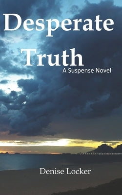 Desperate Truth: A Suspense Novel by Locker, Denise