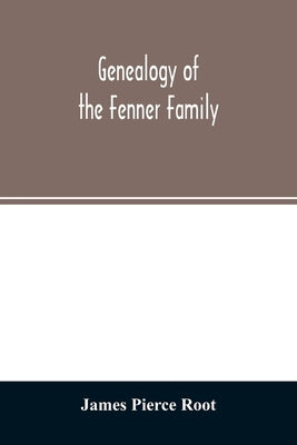 Genealogy of the Fenner family by Pierce Root, James