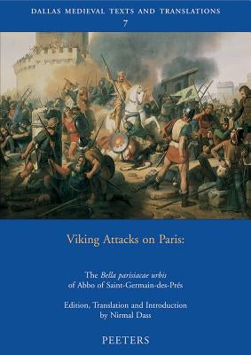 Viking Attacks on Paris: The Bella Parisiacae Urbis of Abbo of Saint-Germain-Des-Pres by Dass, N.