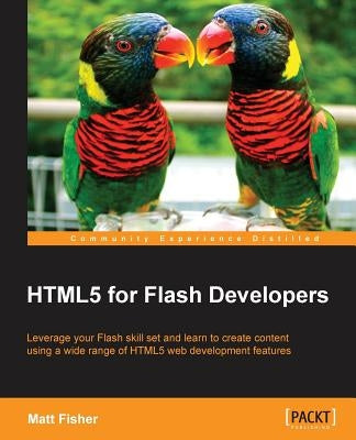 Html5 for Flash Developers by Fisher, Matt