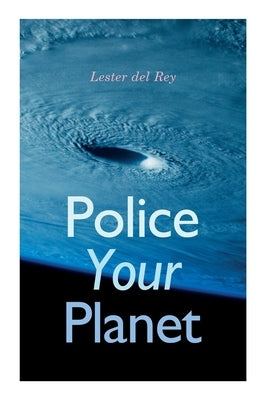 Police Your Planet by Del Rey, Lester