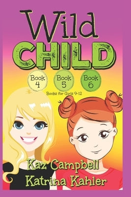 WILD CHILD - Books 4, 5 and 6: Books for Girls 9-12 by Campbell, Kaz