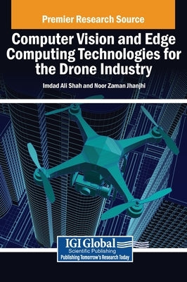 Computer Vision and Edge Computing Technologies for the Drone Industry by Ali Shah, Imdad