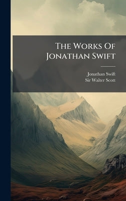 The Works Of Jonathan Swift by Swift, Jonathan