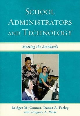 School Administrators and Technology: Meeting the Standards by Connor, Bridget M.