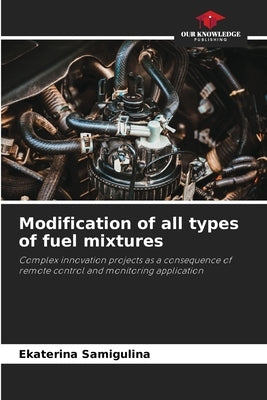 Modification of all types of fuel mixtures by Samigulina, Ekaterina