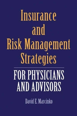 Insurance and Risk Management Strategies for Physicians and Advisors: A Strategic Approach by Marcinko, David E.