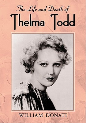 The Life and Death of Thelma Todd by Donati, William