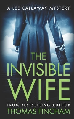 The Invisible Wife: A Private Investigator Mystery Series of Crime and Suspense by Fincham, Thomas
