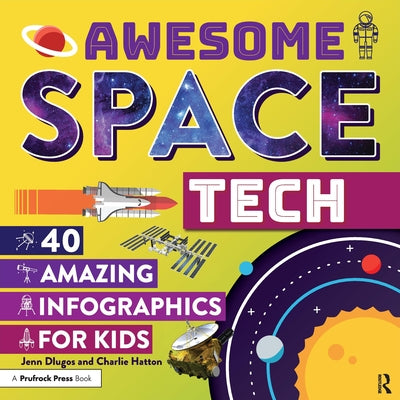 Awesome Space Tech: 40 Amazing Infographics for Kids by Hatton, Charlie