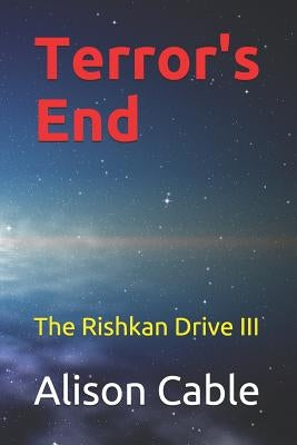 Terror's End: The Rishkan Drive III by Cable, Alison