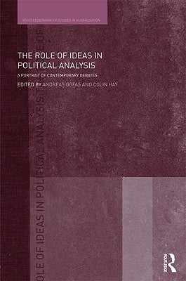 The Role of Ideas in Political Analysis: A Portrait of Contemporary Debates by Gofas, Andreas