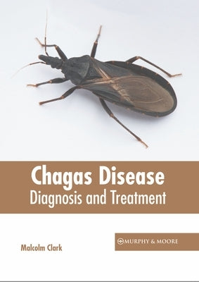 Chagas Disease: Diagnosis and Treatment by Clark, Malcolm