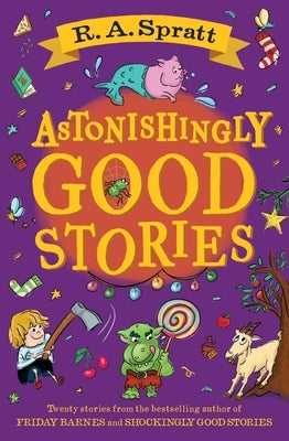 Astonishingly Good Stories: Twenty Short Stories from the Bestselling Author of Friday Barnes by Spratt, Ra