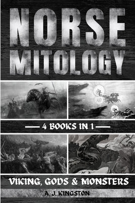 Norse Mythology: Viking, Gods & Monsters by Kingston, A. J.
