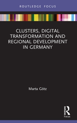 Clusters, Digital Transformation and Regional Development in Germany by Götz, Marta