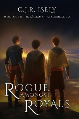 Rogue Amongst Royals by Isely, C. J. R.