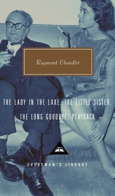 The Lady in the Lake, the Little Sister, the Long Goodbye, Playback: Introduction by Tom Hiney by Chandler, Raymond