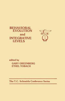 Behavioral Evolution and Integrative Levels: The T.c. Schneirla Conferences Series, Volume 1 by Greenberg, G.
