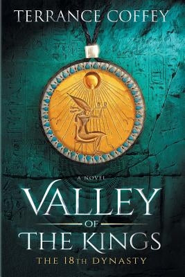 Valley Of The Kings: The 18th Dynasty by Coffey, Terrance
