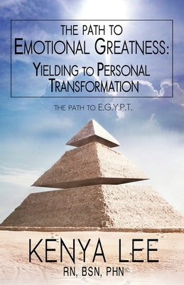 The Path to The Path to Emotional Greatness: Yielding to Personal Transformation (EGYPT): The Trinity Strategy Guidebook: Yielding to Personal Transfo by Lee, Kenya