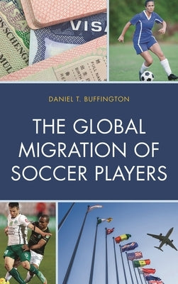 The Global Migration of Soccer Players by Buffington, Daniel T.