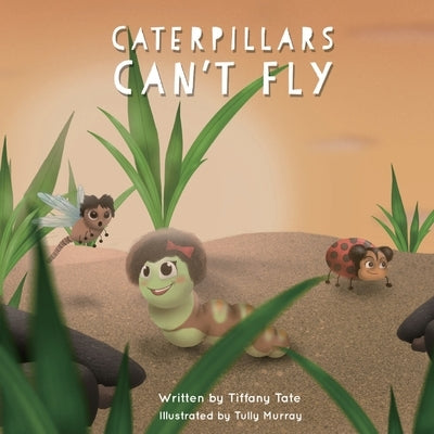 Caterpillars Can't Fly by Tate, Tiffany