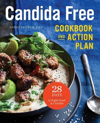 The Candida Free Cookbook and Action Plan: 28 Days to Fight Yeast and Candida by Bruner, Sondi