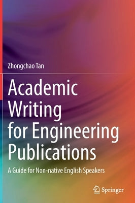Academic Writing for Engineering Publications: A Guide for Non-Native English Speakers by Tan, Zhongchao