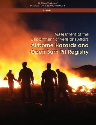 Assessment of the Department of Veterans Affairs Airborne Hazards and Open Burn Pit Registry by National Academies of Sciences Engineeri