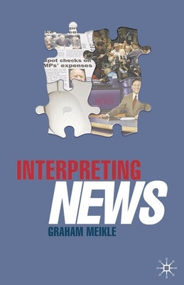 Interpreting News by Meikle, Graham