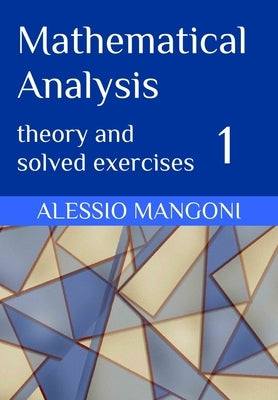 Mathematical Analysis 1: theory and solved exercises by Mangoni, Alessio