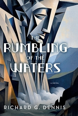 The Rumbling of the Waters by Dennis, Richard G.