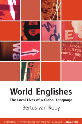 World Englishes: The Local Lives of a Global Language by Van Rooy, Bertus