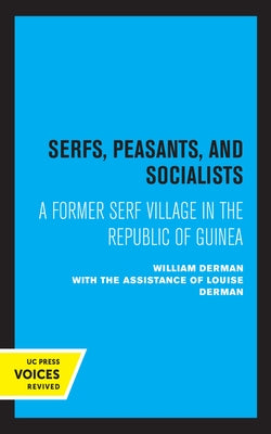 Serfs, Peasants, and Socialists: A Former Serf Village in the Republic of Guinea by Derman, William