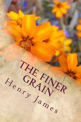 The Finer Grain by James, Henry
