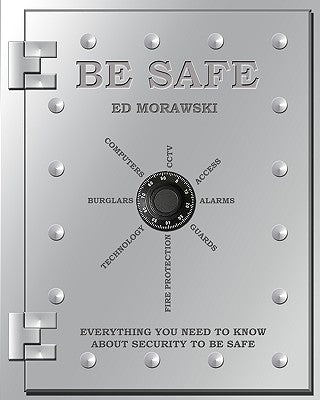Be Safe: Everything You Need to Know about Security by Morawski, Ed