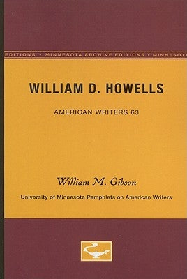 William D. Howells - American Writers 63: University of Minnesota Pamphlets on American Writers by Gibson, William M.
