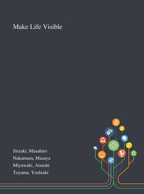 Make Life Visible by Jinzaki, Masahiro