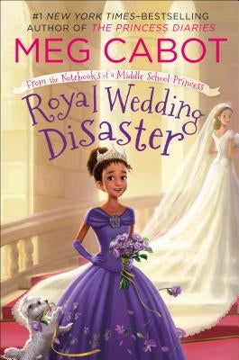Royal Wedding Disaster: From the Notebooks of a Middle School Princess by Cabot, Meg