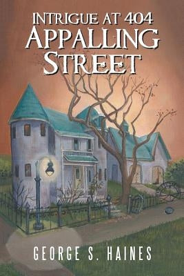 Intrigue at 404 Appalling Street by Haines, George S.