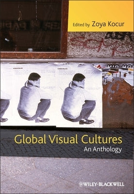 Global Visual Cultures: An Anthology by Kocur, Zoya