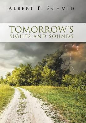 Tomorrow's Sights and Sounds by Schmid, Albert F.