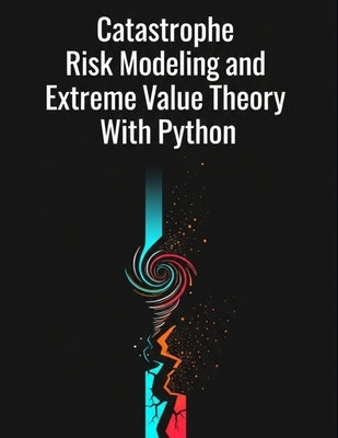 Catastrophe Risk Modeling and Extreme Value Theory With Python by Richman, Grant