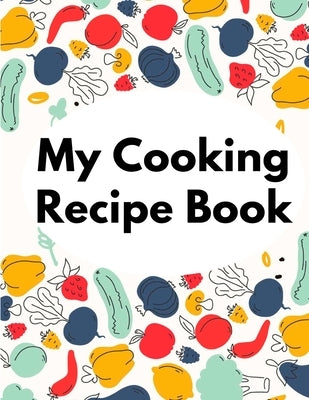 My Cooking Recipe Book: Irresistible and Wallet-Friendly Recipes by Ed T Smith