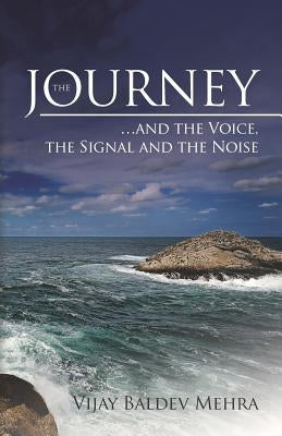 The Journey...and the voice, the signal and the noise by Mehra, Vijay Baldev