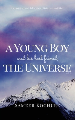 A Young Boy And His Best Friend, The Universe. Vol. 2: 31 new feel-good, inspiring, comfort-read short stories for grownups. by Kochure, Sameer