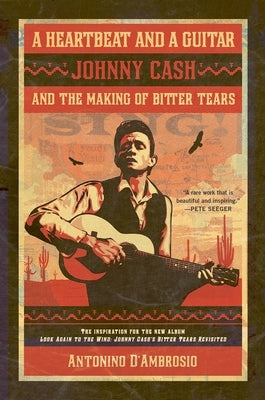 A Heartbeat and a Guitar: Johnny Cash and the Making of Bitter Tears by D'Ambrosio, Antonino