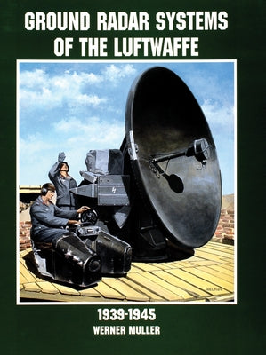 Ground Radar Systems of the Luftwaffe 1939-1945 by Müller, Werner