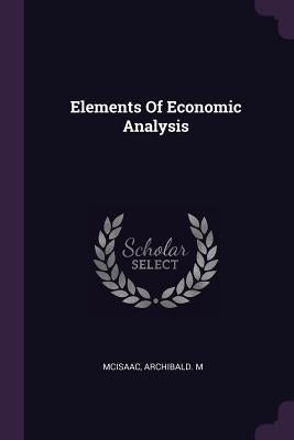 Elements Of Economic Analysis by McIsaac, Archibald M.